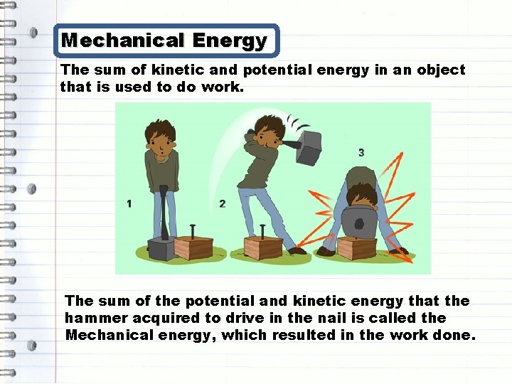 Mechanical Energy The sum of kinetic and potential energy in an object that is