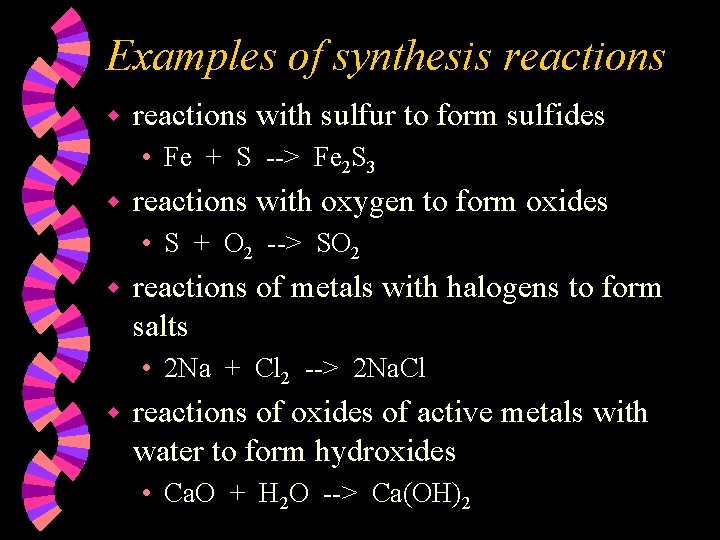 Examples of synthesis reactions with sulfur to form sulfides • Fe + S -->