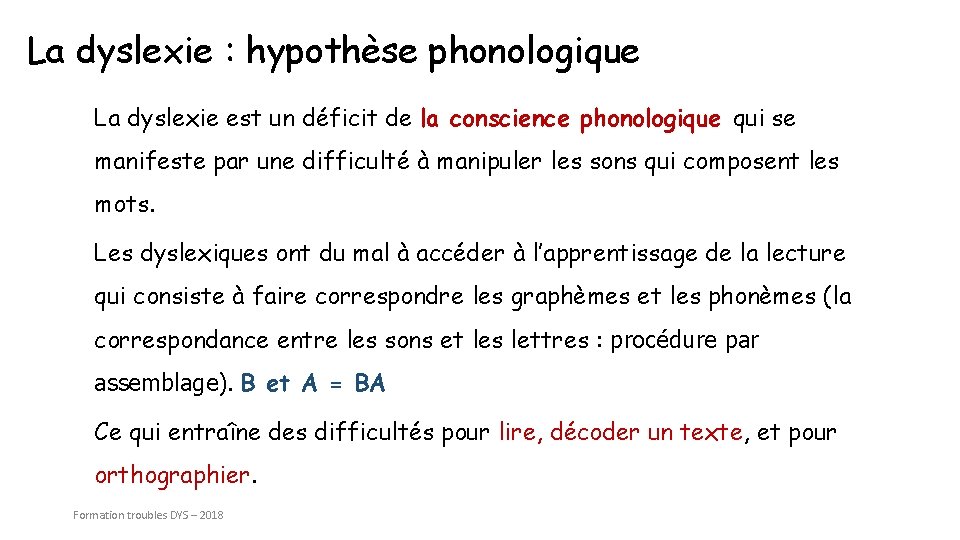La dyslexie : hypothèse phonologique La dyslexie est un déficit de la conscience phonologique
