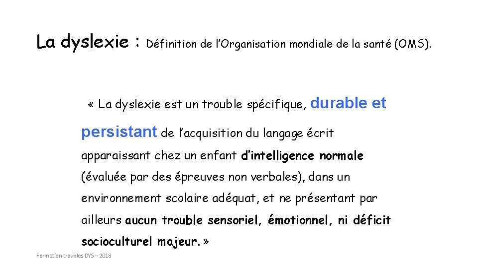 La dyslexie : Définition de l’Organisation mondiale de la santé (OMS). « La dyslexie