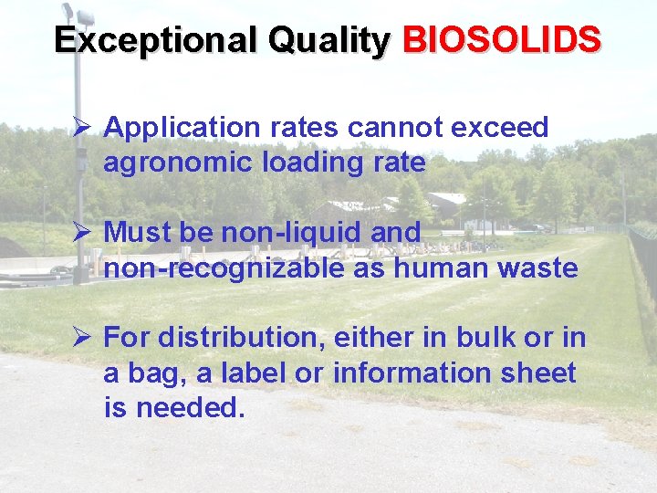 Exceptional Quality BIOSOLIDS Ø Application rates cannot exceed agronomic loading rate Ø Must be