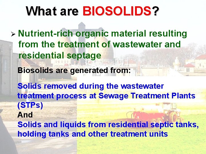 What are BIOSOLIDS? Ø Nutrient-rich organic material resulting from the treatment of wastewater and