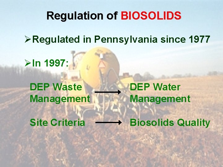 Regulation of BIOSOLIDS ØRegulated in Pennsylvania since 1977 ØIn 1997: DEP Waste Management DEP