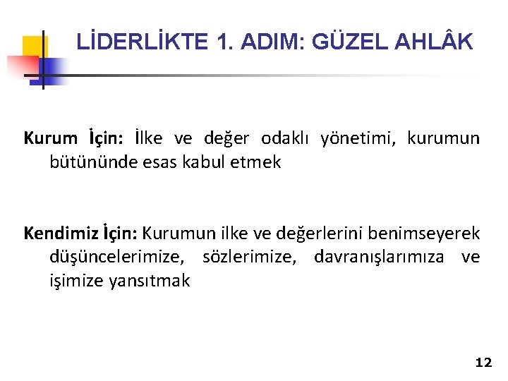 LİDERLİKTE 1. ADIM: GÜZEL AHL K Kurum İçin: İlke ve değer odaklı yönetimi, kurumun