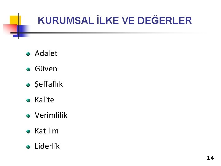 KURUMSAL İLKE VE DEĞERLER Adalet Güven Şeffaflık Kalite Verimlilik Katılım Liderlik 14 