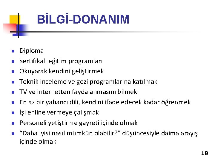 BİLGİ-DONANIM n n n n n Diploma Sertifikalı eğitim programları Okuyarak kendini geliştirmek Teknik