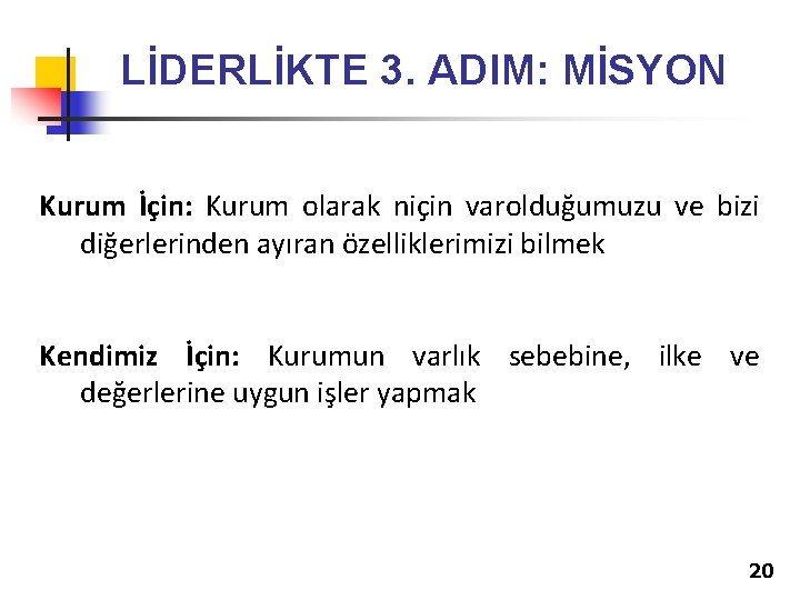 LİDERLİKTE 3. ADIM: MİSYON Kurum İçin: Kurum olarak niçin varolduğumuzu ve bizi diğerlerinden ayıran