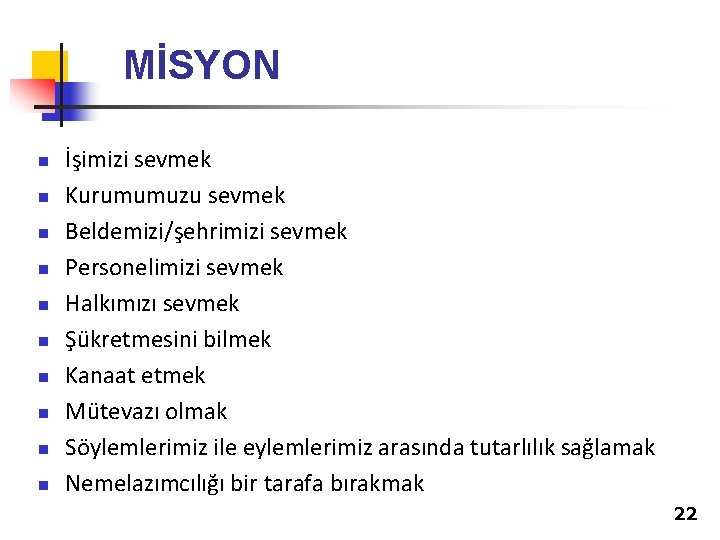 MİSYON n n n n n İşimizi sevmek Kurumumuzu sevmek Beldemizi/şehrimizi sevmek Personelimizi sevmek