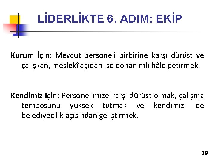 LİDERLİKTE 6. ADIM: EKİP Kurum İçin: Mevcut personeli birbirine karşı dürüst ve çalışkan, meslekî