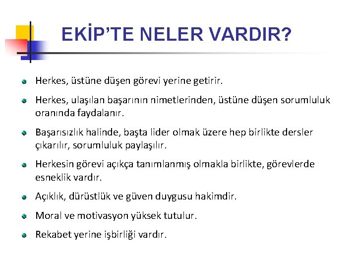 EKİP’TE NELER VARDIR? Herkes, üstüne düşen görevi yerine getirir. Herkes, ulaşılan başarının nimetlerinden, üstüne