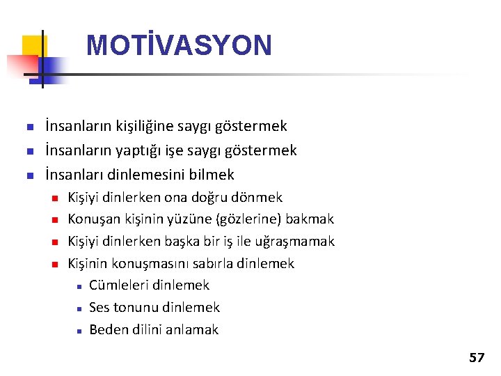 MOTİVASYON n n n İnsanların kişiliğine saygı göstermek İnsanların yaptığı işe saygı göstermek İnsanları