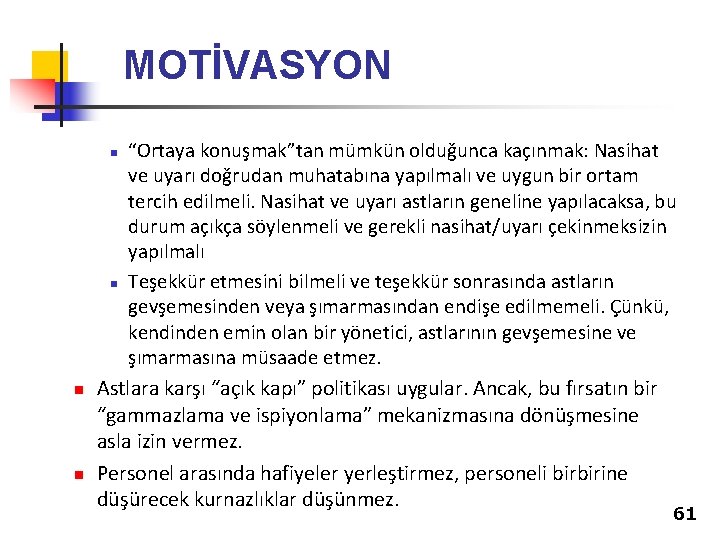 MOTİVASYON “Ortaya konuşmak”tan mümkün olduğunca kaçınmak: Nasihat ve uyarı doğrudan muhatabına yapılmalı ve uygun