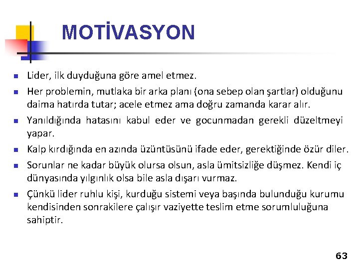 MOTİVASYON n n n Lider, ilk duyduğuna göre amel etmez. Her problemin, mutlaka bir