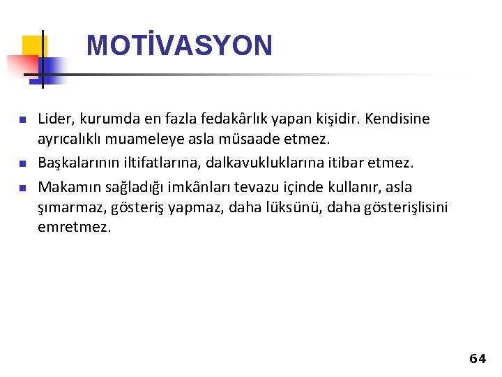 MOTİVASYON n n n Lider, kurumda en fazla fedakârlık yapan kişidir. Kendisine ayrıcalıklı muameleye