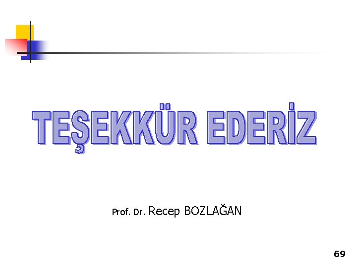 Prof. Dr. Recep BOZLAĞAN 69 