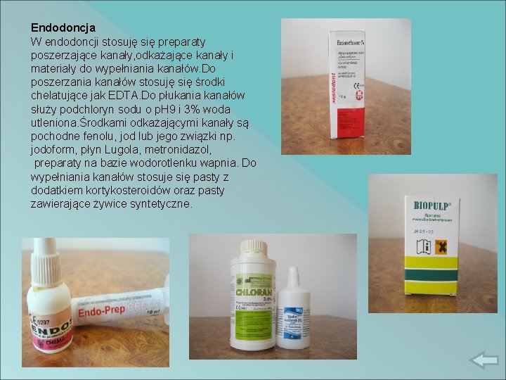 Endodoncja W endodoncji stosuję się preparaty poszerzające kanały, odkażające kanały i materiały do wypełniania