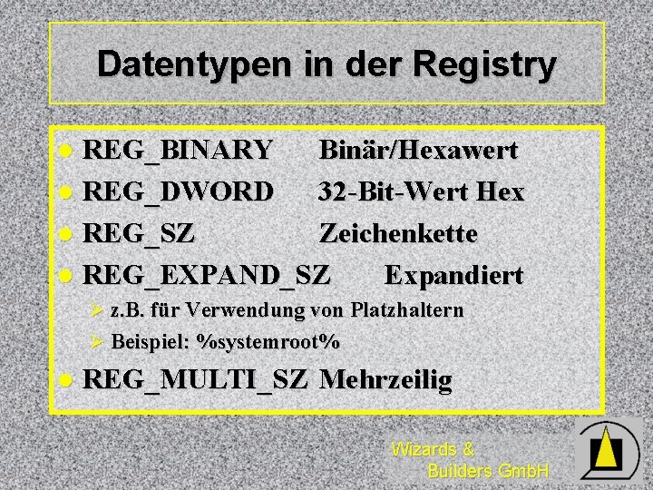 Datentypen in der Registry REG_BINARY Binär/Hexawert l REG_DWORD 32 -Bit-Wert Hex l REG_SZ Zeichenkette