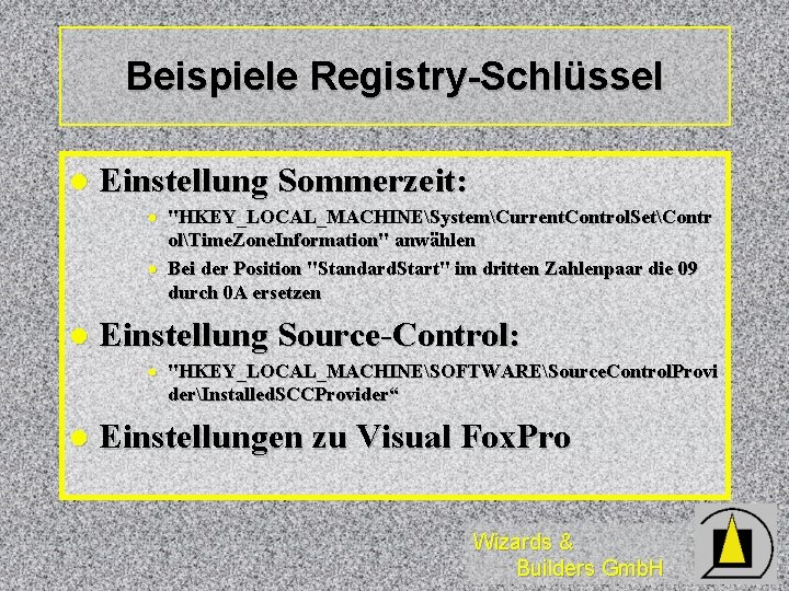 Beispiele Registry-Schlüssel l Einstellung Sommerzeit: · "HKEY_LOCAL_MACHINESystemCurrent. Control. SetContr olTime. Zone. Information" anwählen ·