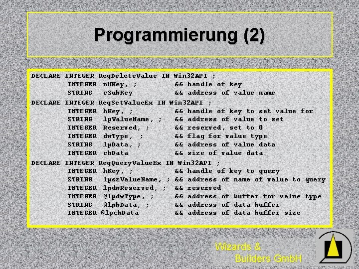 Programmierung (2) DECLARE INTEGER Reg. Delete. Value IN Win 32 API ; INTEGER n.