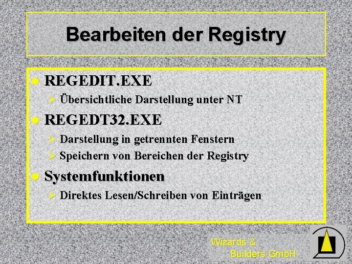 Bearbeiten der Registry l REGEDIT. EXE Ø Übersichtliche Darstellung unter NT l REGEDT 32.