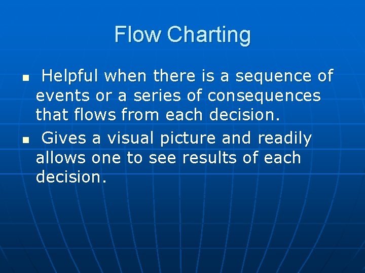 Flow Charting n n Helpful when there is a sequence of events or a