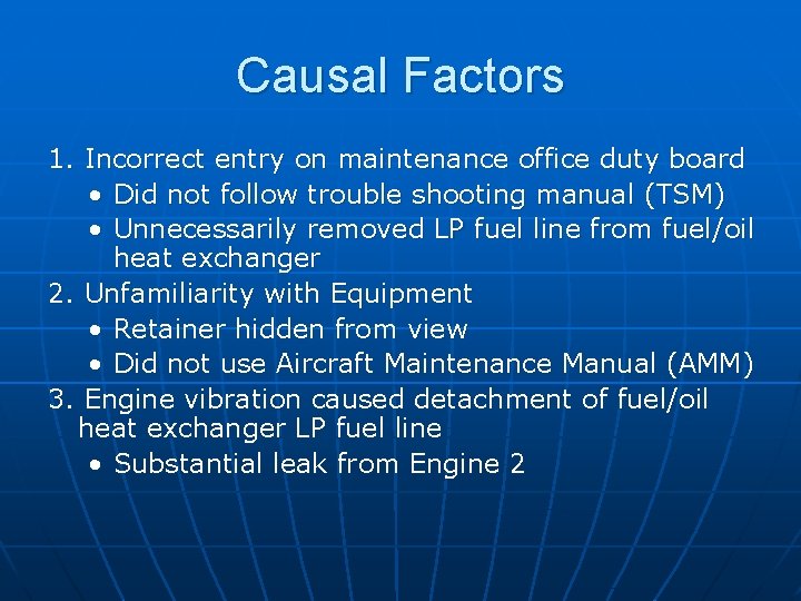 Causal Factors 1. Incorrect entry on maintenance office duty board • Did not follow