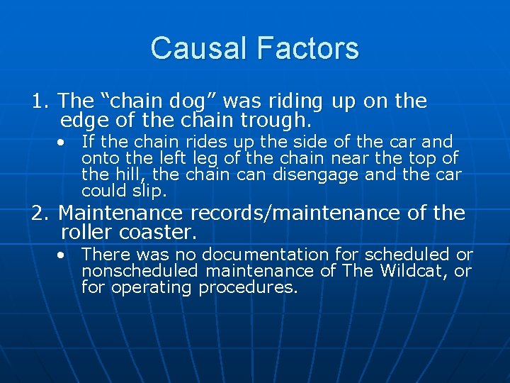 Causal Factors 1. The “chain dog” was riding up on the edge of the
