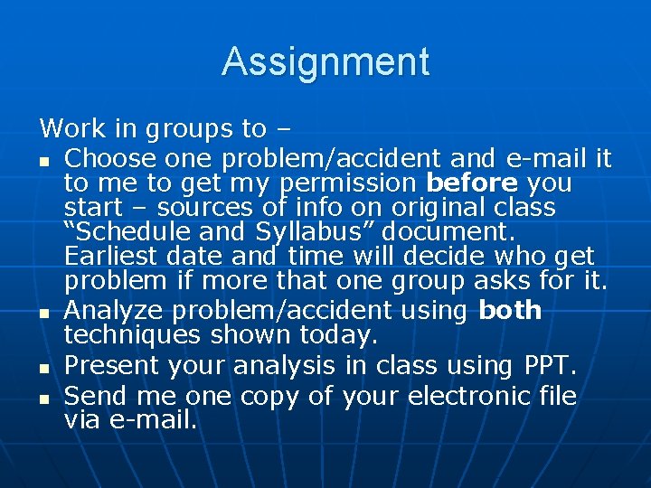 Assignment Work in groups to – n Choose one problem/accident and e-mail it to