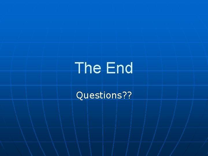 The End Questions? ? 