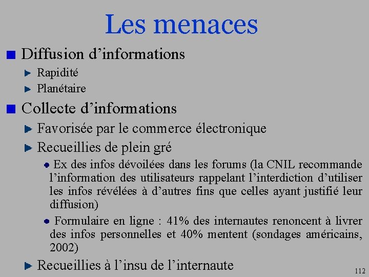 Les menaces Diffusion d’informations Rapidité Planétaire Collecte d’informations Favorisée par le commerce électronique Recueillies