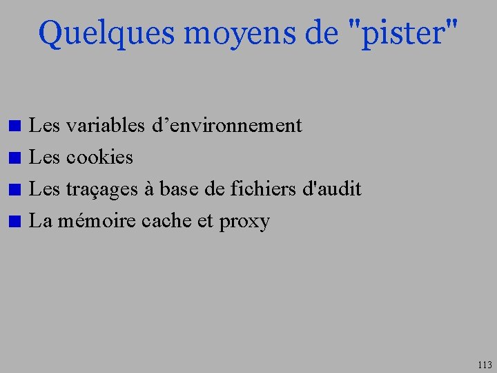 Quelques moyens de "pister" Les variables d’environnement Les cookies Les traçages à base de