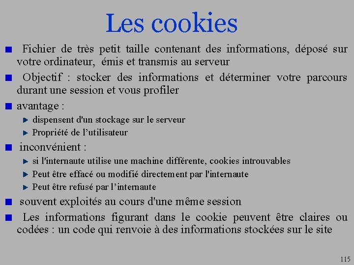 Les cookies Fichier de très petit taille contenant des informations, déposé sur votre ordinateur,