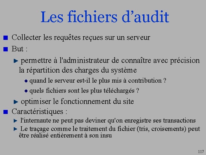 Les fichiers d’audit Collecter les requêtes reçues sur un serveur But : permettre à