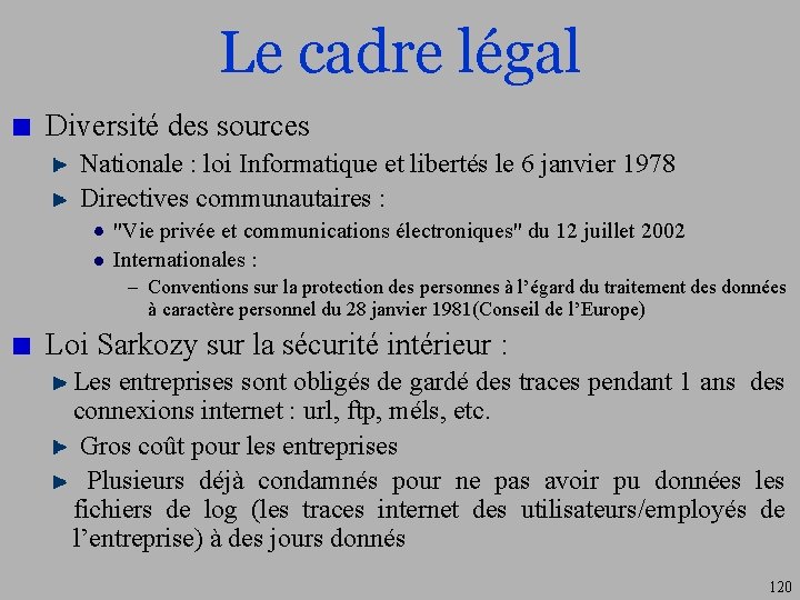 Le cadre légal Diversité des sources Nationale : loi Informatique et libertés le 6