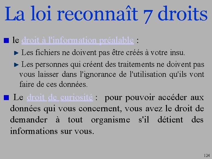 La loi reconnaît 7 droits le droit à l'information préalable : Les fichiers ne