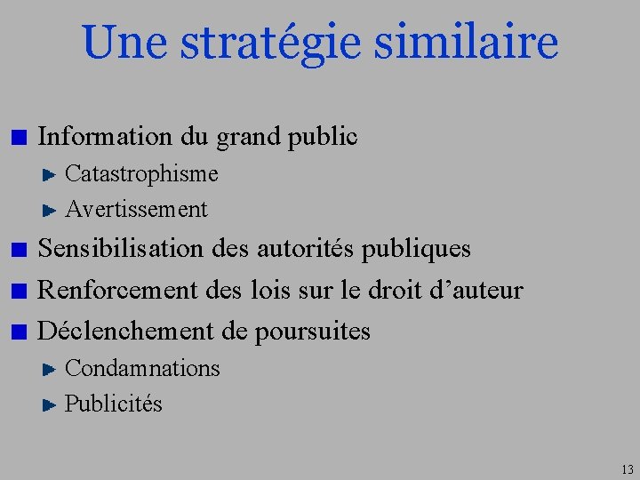 Une stratégie similaire Information du grand public Catastrophisme Avertissement Sensibilisation des autorités publiques Renforcement