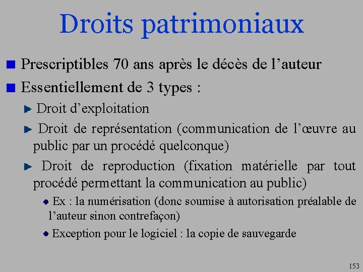 Droits patrimoniaux Prescriptibles 70 ans après le décès de l’auteur Essentiellement de 3 types