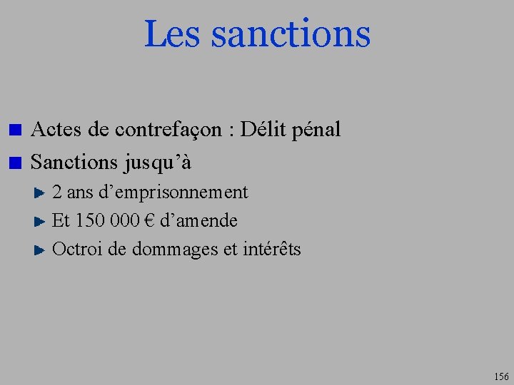 Les sanctions Actes de contrefaçon : Délit pénal Sanctions jusqu’à 2 ans d’emprisonnement Et