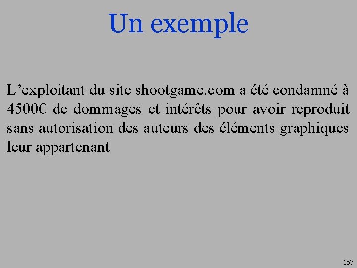Un exemple L’exploitant du site shootgame. com a été condamné à 4500€ de dommages