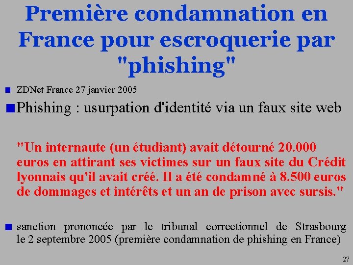 Première condamnation en France pour escroquerie par "phishing" ZDNet France 27 janvier 2005 Phishing