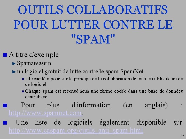 OUTILS COLLABORATIFS POUR LUTTER CONTRE LE "SPAM" A titre d'exemple Spamassassin un logiciel gratuit