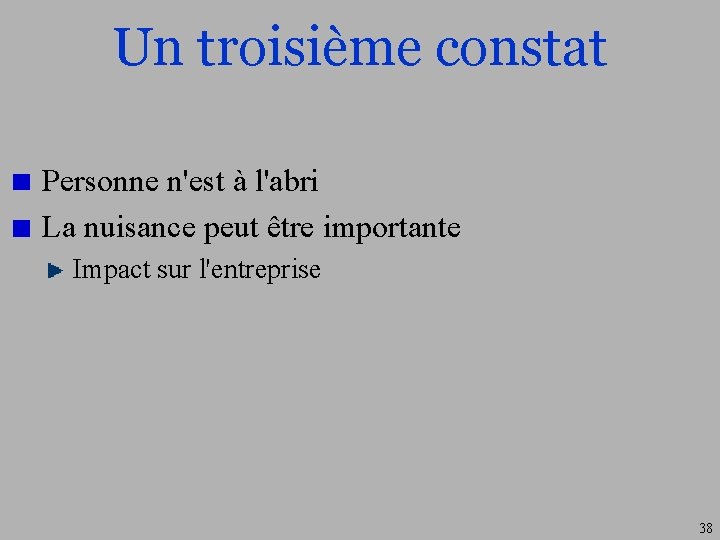 Un troisième constat Personne n'est à l'abri La nuisance peut être importante Impact sur