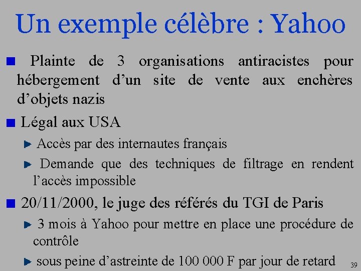 Un exemple célèbre : Yahoo Plainte de 3 organisations antiracistes pour hébergement d’un site