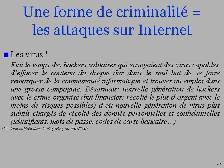 Une forme de criminalité = les attaques sur Internet Les virus ! Fini le