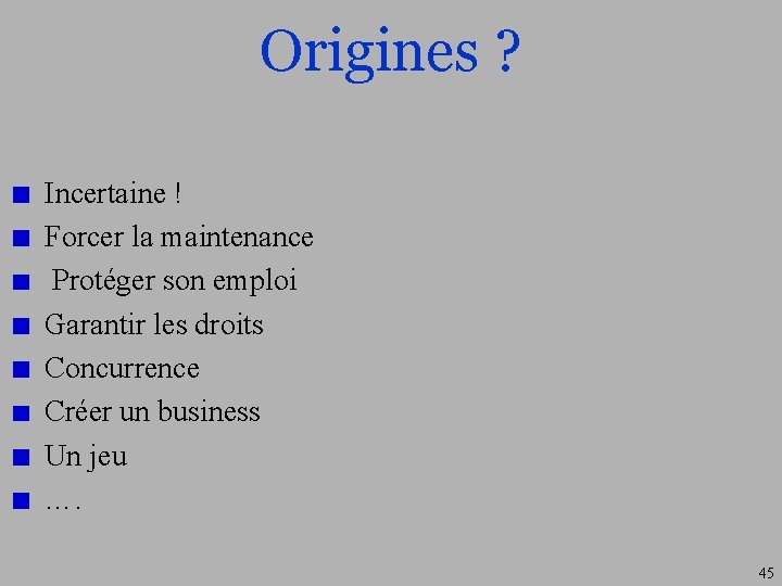 Origines ? Incertaine ! Forcer la maintenance Protéger son emploi Garantir les droits Concurrence