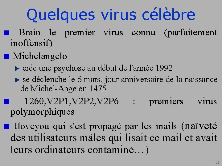 Quelques virus célèbre Brain le premier virus connu (parfaitement inoffensif) Michelangelo crée une psychose