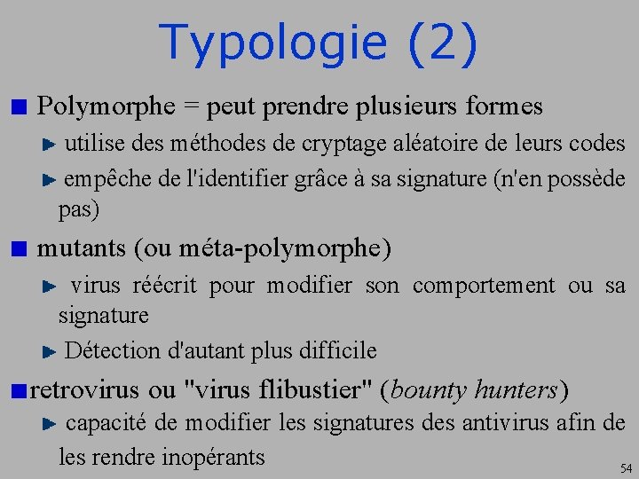 Typologie (2) Polymorphe = peut prendre plusieurs formes utilise des méthodes de cryptage aléatoire