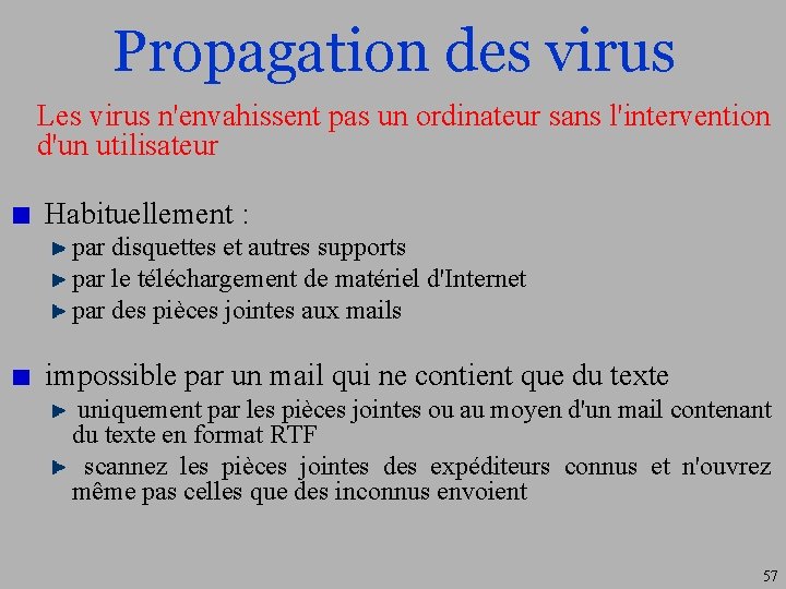 Propagation des virus Les virus n'envahissent pas un ordinateur sans l'intervention d'un utilisateur Habituellement
