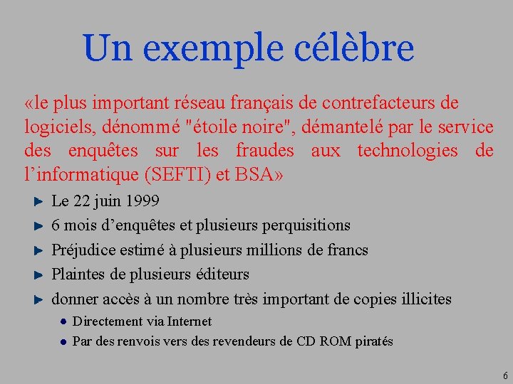 Un exemple célèbre «le plus important réseau français de contrefacteurs de logiciels, dénommé "étoile
