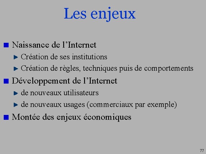 Les enjeux Naissance de l’Internet Création de ses institutions Création de règles, techniques puis